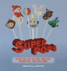 USED-Super Pops: 60 Quick and Tasty Cake Pops, Cookie Pops, Meringue Pops, Toffee Pops, & More by Tamsin Aston (Hardcover)