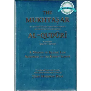The Mukhtasar Al-Quduri (A Manual of Islamic Law According to the Hanafi School) By Imam Abu'l-Husayn Ahmad Ibn Muhammad Ibn Ahmad