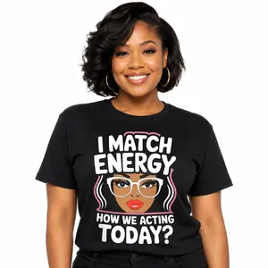 I Match Energy How We Acting Today Sarcasm Funny Vibes T-Shirt
