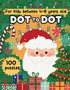 Dot to Dot for Kids Ages 4-8: Christmas Adventures for Kids Ages 4-8 - Over 100 Captivating Connect the Dot Challenges and Coloring Expeditions!