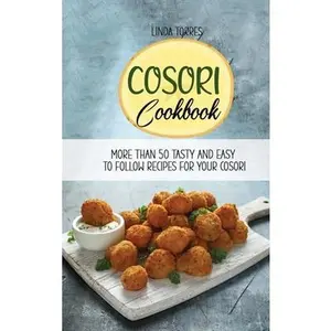 USED-Cosori Cookbook: More Than 50 Tasty And Easy To Follow recipes For Your Cosori by Torres, Linda (Hardcover)