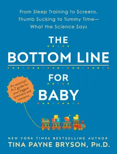 USED-The Bottom Line for Baby: From Sleep Training to Screens, Thumb Sucking to Tummy Time--What the Science Says by Bryson, Tina Payne (Paperback)