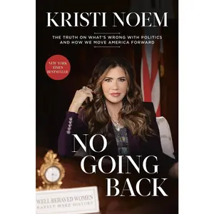 USED-No Going Back: The Truth on What's Wrong with Politics and How We Move America Forward by Noem, Kristi (Hardcover)