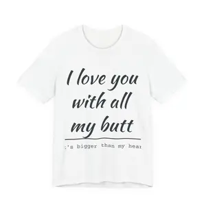 Unisex I love you with all my butt T-Shirt | Funny Typography Love Tee for male and girl Casual Breathable Cotton