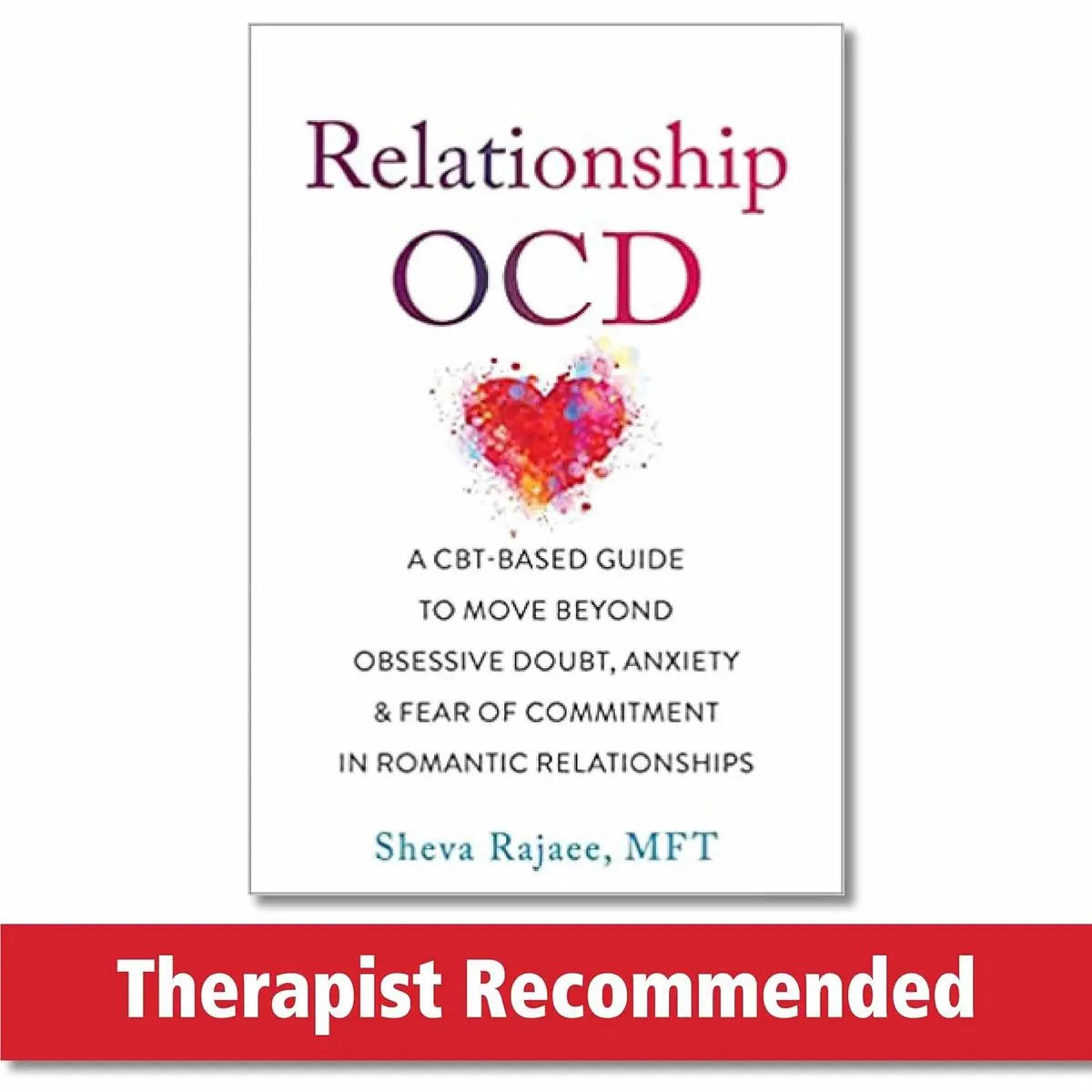 Relationship OCD: A CBT-Based Guide to Move Beyond Obsessive Doubt, Anxiety, and Fear of Commitment in Romantic Relationships Paperback – January 2, 2022
