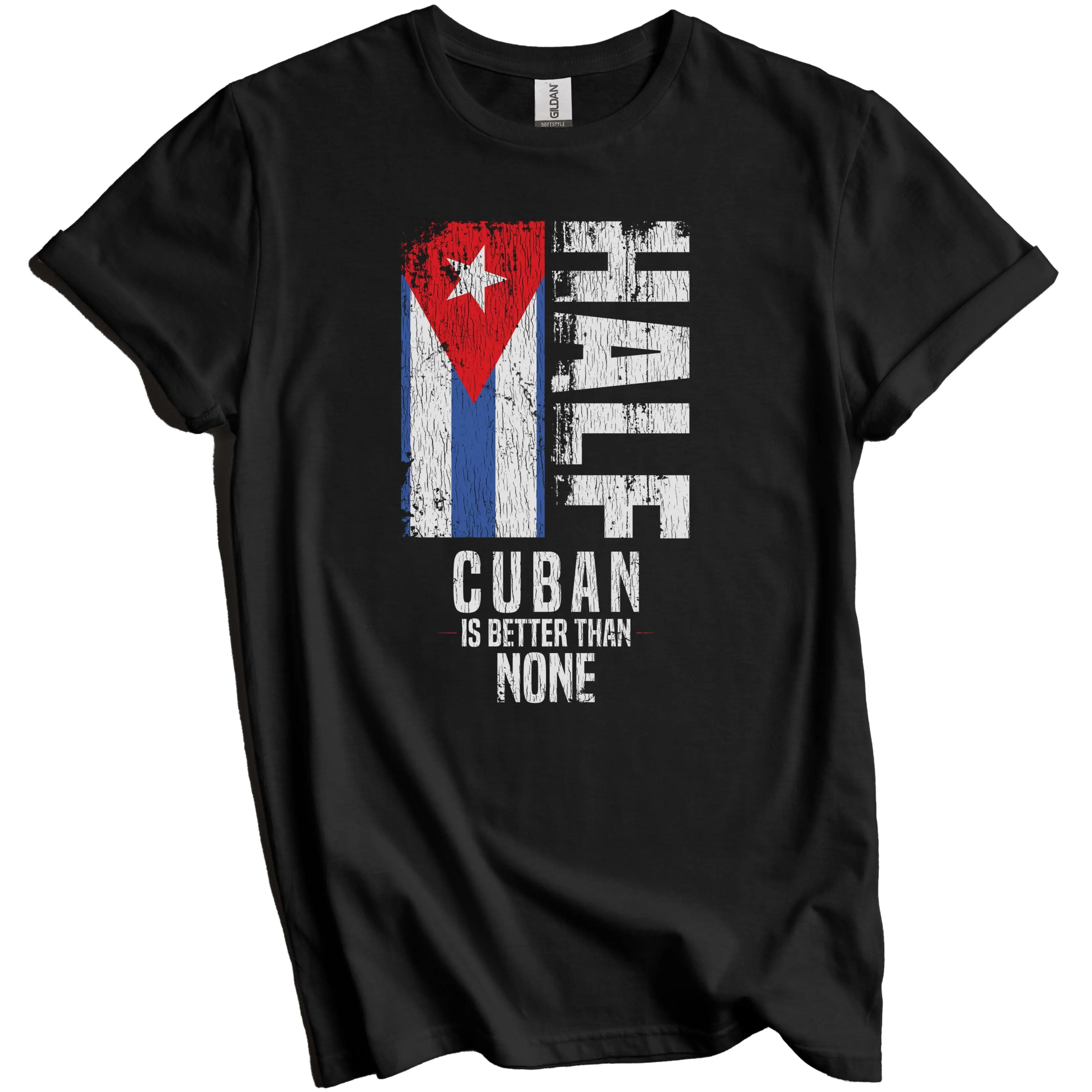 Cuban Shirt, Cuba Flag Shirt - Half Cuban Is Better Than None Funny Cuban Flag T-Shirt