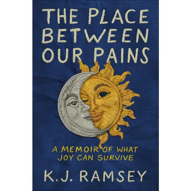 The Place Between Our Pains: A Memoir of What Joy Can Survive -- K. J. Ramsey - Hardcover