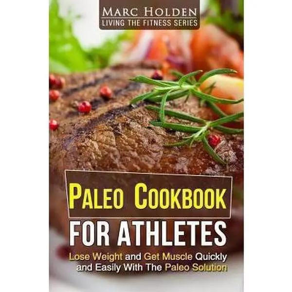 USED-Paleo Cookbook for Athletes: Lose Weight And Get Muscle Quickly And Easily With The Paleo Solution by Holden, Marc (Paperback)