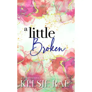 Steamy Rockstar Romance: A Little Broken by Kelsie Rae Novel Series