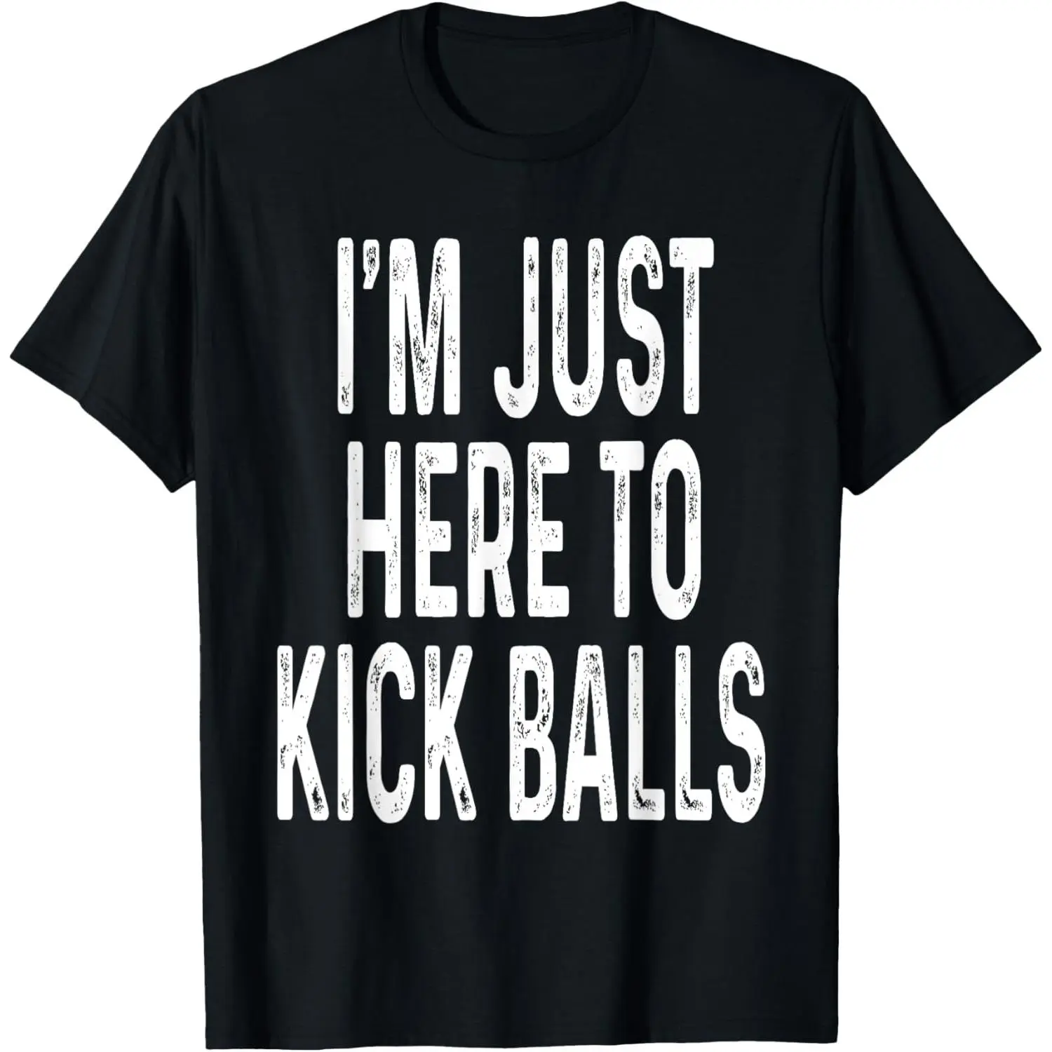 Funny Kickball Design I'm Just Here To Kick Balls Ball Game T-Shirt,Made in USA