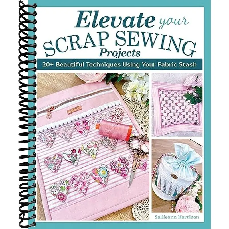Elevate Your Scrap Sewing Projects: 20+ Beautiful Techniques Using Your Fabric Stash (Landauer) 10 Projects for Quilts, Baskets, Cushions, and Bags Made with Fabric Weaving, Fusible Appliqué, and More