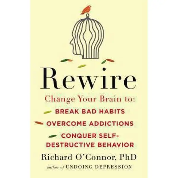 USED Book - Rewire: Change Your Brain to Break Bad Habits, Overcome Addictions, Conquer Self-Destruc tive Behavior by Richard O'Connor (Hardcover) - english