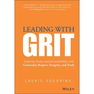 USED-Leading with Grit: Inspiring Action and Accountability with Generosity, Respect, Integrity, and Truth by Sudbrink, Laurie (Hardcover)