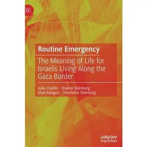 USED-Routine Emergency: The Meaning of Life for Israelis Living Along the Gaza Border by Chaitin, Julia (Hardcover)