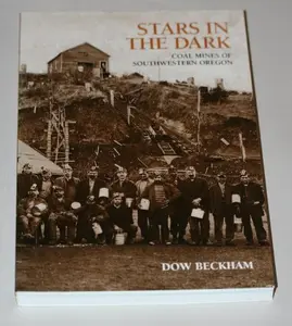 USED-Stars in the Dark: Coal Mines of Southwestern Oregon by Dow Beckham (Paperback)