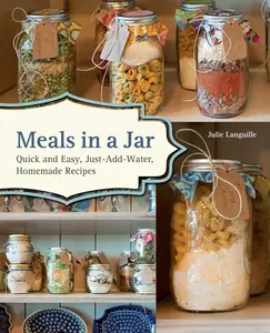 Meals in a Jar: Quick and Easy, Just-Add-Water, Homemade Recipes Paperback