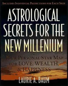 USED-Astrological Secrets for the New Millennium: How to Create the Future You Want - with a Little Help from the Cosmos by Laurie A. Baum (Paperback)