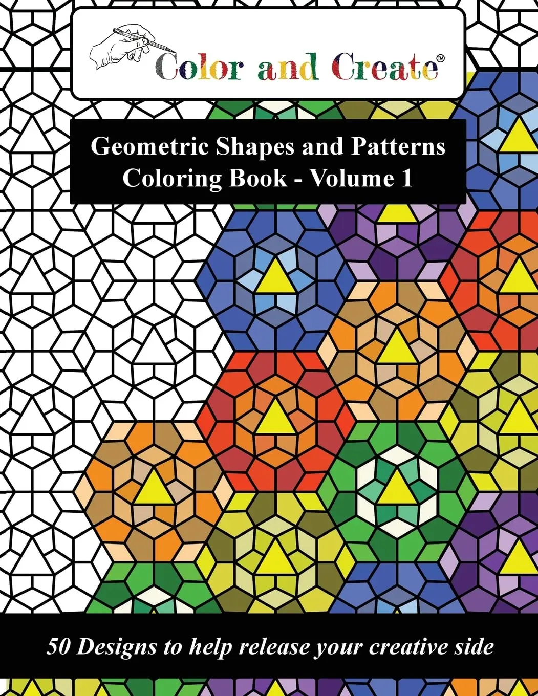 Color and Create - Geometric Shapes and Patterns Coloring Book, Vol.1: 50 Designs to help release your creative side, Paperback
