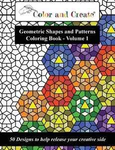 Color and Create - Geometric Shapes and Patterns Coloring Book, Vol.1: 50 Designs to help release your creative side, Paperback