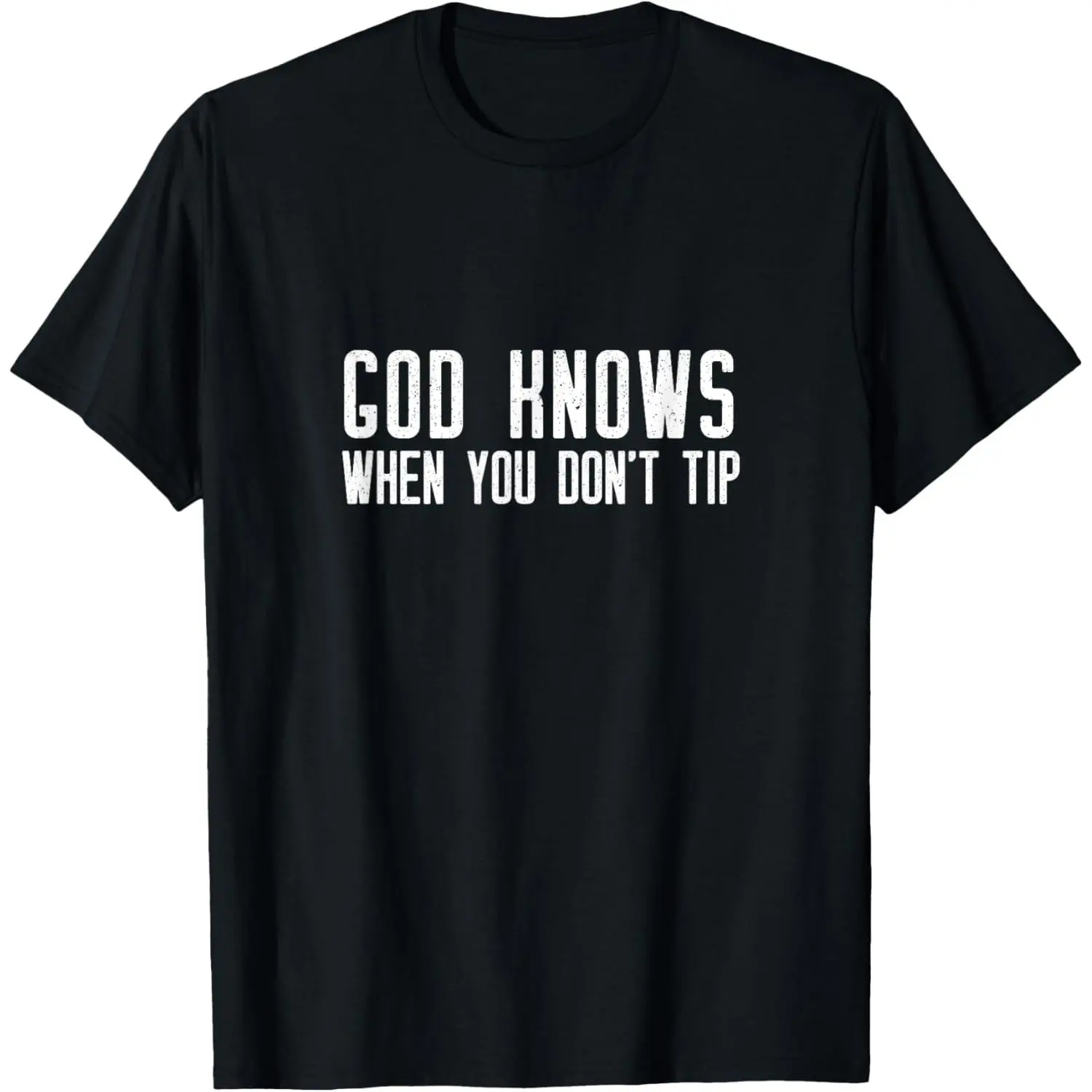 God Knows When You Don't Tip - Funny Waitress T-Shirt Gift T-Shirt,Made in USA