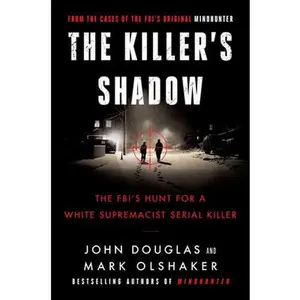 USED-The Killer's Shadow: The Fbi's Hunt for a White Supremacist Serial Killer by Douglas, John E. (Paperback)