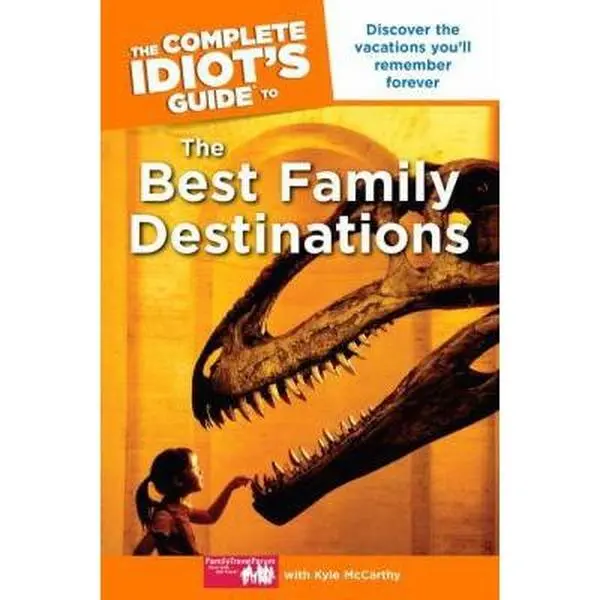 USED-The Complete Idiot's Guide to the Best Family Destinations by FamilyTravelForum.com (Paperback)