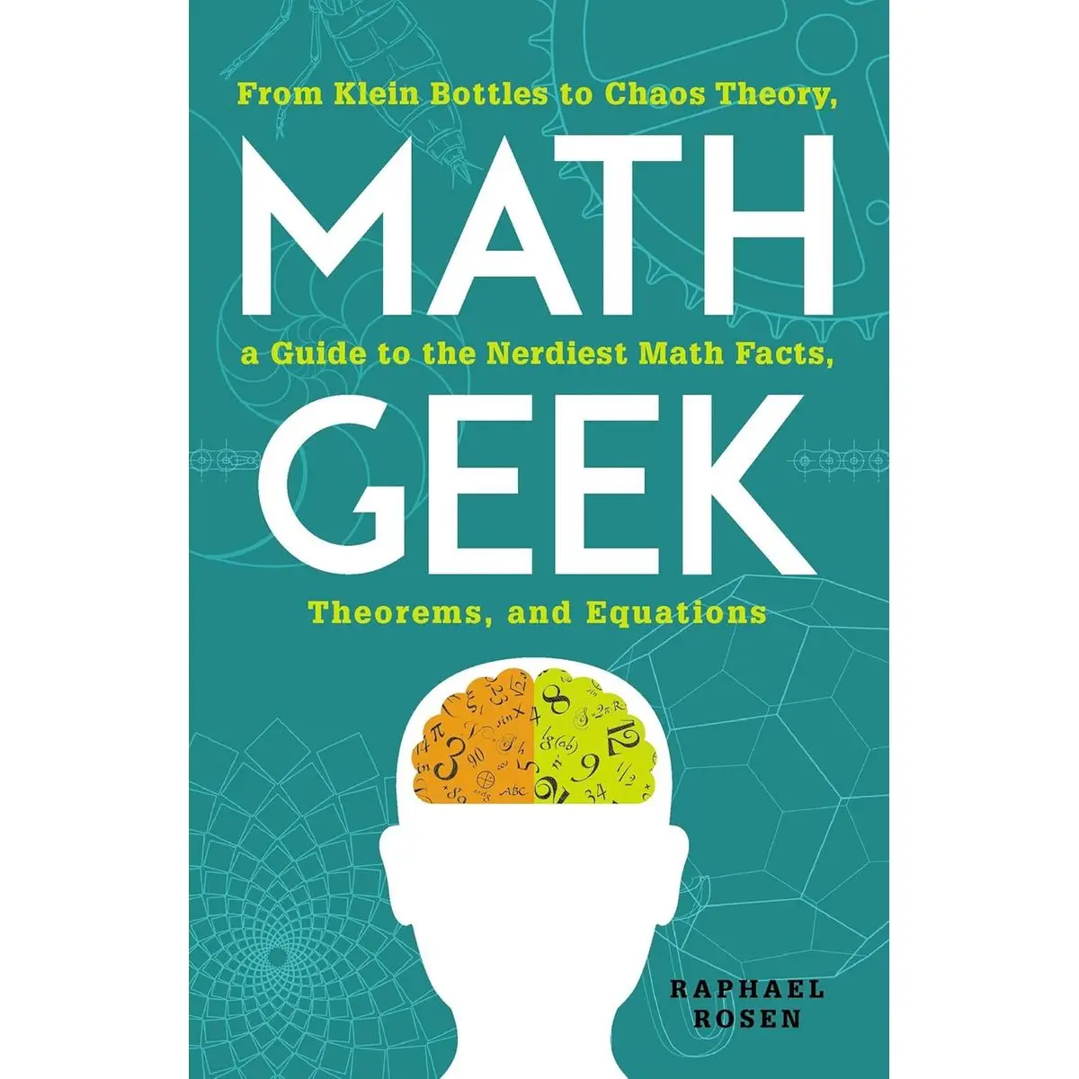 Math Geek: From Klein Bottles to Chaos Theory, a Guide to the Nerdiest Math Facts, Theorems, and Equations Paperback – June 18, 2015