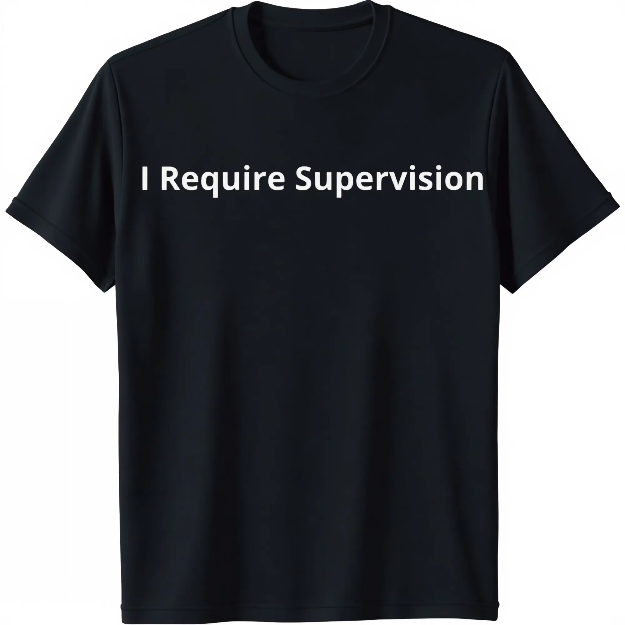 I Require Supervision T-Shirt  Funny Phrase Tee, Humor Shirt