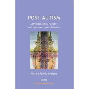 USED-Post-Autism: A Psychoanalytical Narrative with Supervisions by Donald Meltzer by Melega, Marisa Pelella (Paperback)