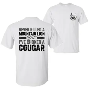 Never Killed a Mountain Lion But I've Choked a Cougar Funny Quote T-Shirt Sarcastic Humor Dual-Sided Graphic Unisex Cotton Tee for Women Top Womenswear Streetwear
