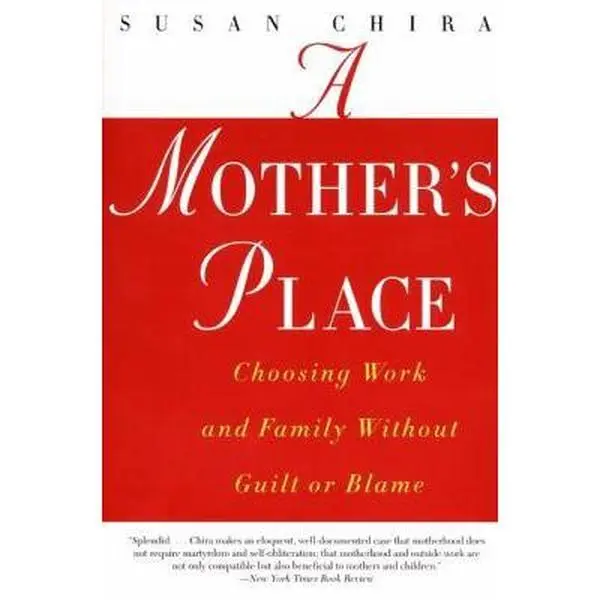 USED-A Mother's Place: Choosing Work and Family Without Guilt or Blame by Chira, Susan (Paperback)