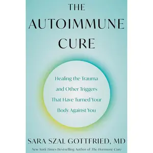 The Autoimmune Cure: Healing the Trauma and Other Triggers That Have Turned Your Body Against You Paperback – March 18, 2025