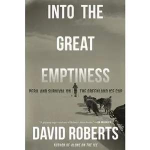 Into the Great Emptiness: Peril and Survival on the Greenland Ice Cap -- David Roberts, Paperback
