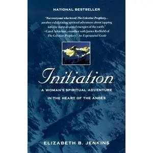 USED-Initiation: A Woman's Spiritual Adventure in the Heart of the Andes by Elizabeth B. Jenkins (Paperback)