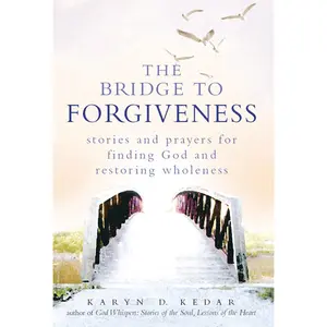 USED-The Bridge to Forgiveness: Stories and Prayers for Finding God and Restoring Wholeness by Kedar, Karyn D. (Hardcover)