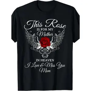 NEW LIMITED This Rose Is Dedicated To for My Mother in Heaven, I Miss You Mom T-Shirt. Available in The Same Design for Both Men and Women, This Summer Short-Sleeved Printed T-Shirt Is Made of Pure, 220G
