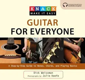 USED-Knack Guitar for Everyone: A Step-By-Step Guide to Notes, Chords, and Playing Basics by Weissman, Dick (Paperback)