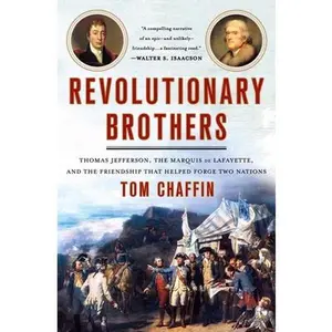 USED-Revolutionary Brothers: Thomas Jefferson, the Marquis de Lafayette, and the Friendship That Helped Forge Two Nations by Chaffin, Tom (Hardcover)