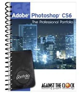 USED-Adobe Photoshop CS6 The Professional Portfolio by Against The Clock, Inc. (2012) Spiral-bound by Inc. Against The Clock (Unknown)