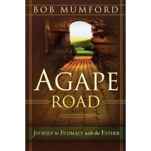 USED-Agape Road: Journey to Intimacy with the Father by Mumford, Bob (Paperback)