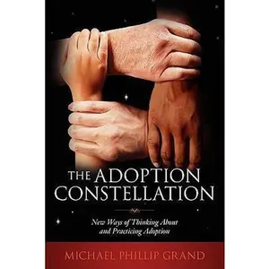 USED-The Adoption Constellation: New Ways of Thinking About and Practicing Adoption by Grand, Michael Phillip (Paperback)