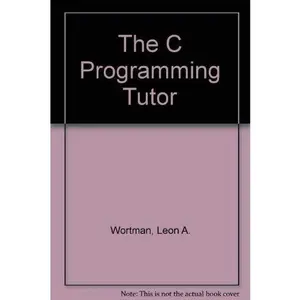 USED-The C Programming Tutor by Leon A. Wortman (Paperback)