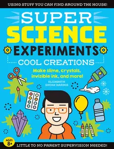 USED-Super Science Experiments: Cool Creations: Make Slime, Crystals, Invisible Ink, and More! by Harris, Elizabeth Snoke (Paperback)