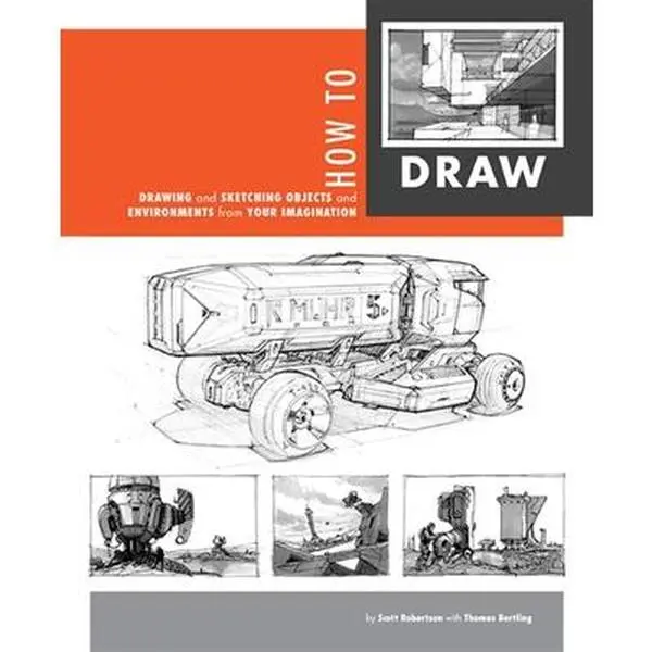 How to Draw: Drawing and Sketching Objects and Environments from Your Imagination -- Scott Robertson, Paperback