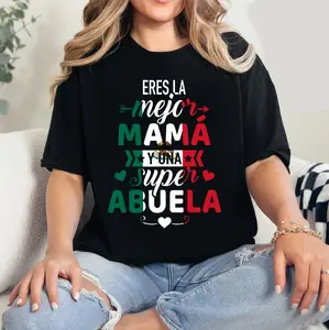 Eres La Mejor Mamá Y Una Supper Abuela Mexican Shirt, Cool Moms Club, Mom Gift, Happy Mother's Day Shirt, Funny Mom, Funny Mama Shirt, Gift For Mom Comfort Cotton