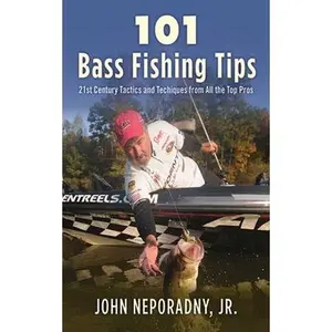 USED-101 Bass Fishing Tips: Twenty-First Century Bassing Tactics and Techniques from All the Top Pros by Neporadny, John (Paperback)