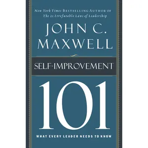 Self-Improvement 101: What Every Leader Needs to Know by John C. Maxwell [Hardback Book]