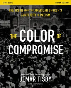 The  Color of Compromise Study Guide: The Truth about the American Church's Complicity in Racism by Jemar Tisby [Paperback Book]