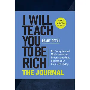 I Will Teach You to Be Rich: The Journal: No Complicated Math. No More Procrastinating. Design Your Rich Life Today. -- Ramit Sethi - Paperback