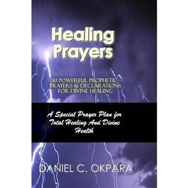 USED-Healing Prayers: 30 Powerful Prophetic Prayers & Declarations For Divine Healing: A Special Prayer Plan for Instant Total Healing & Divine Health by Okpara, Daniel C. (Paperback)